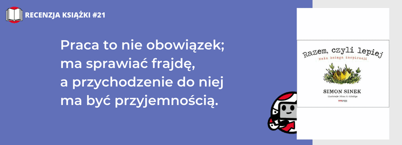 Razem, czyli lepiej. Mała księga inspiracji. Simon Sinek