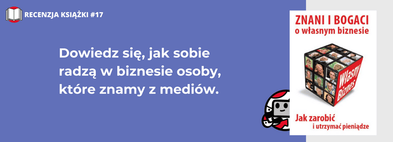 Znani i bogaci o własnym biznesie. Jak zarobić i utrzymać pieniądze