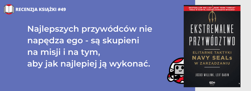 Ekstremalne przywództwo. Elitarne taktyki NAVI SEALs w zarządzaniu. Jocko Willink, Leif Babin