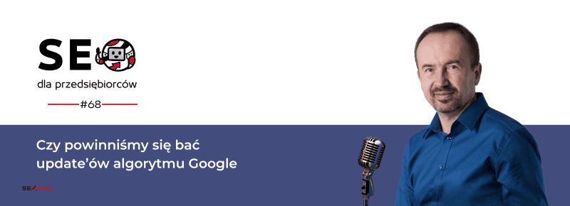 Czy powinniśmy się bać update’ów algorytmu Google
